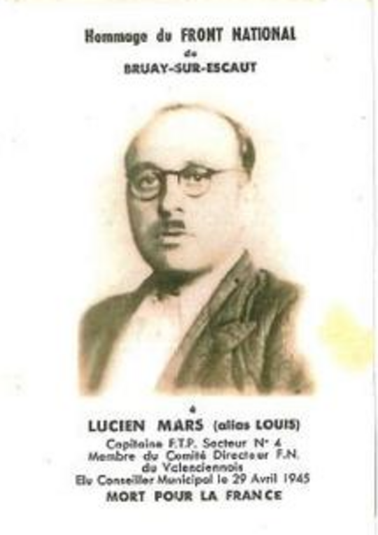 Photo de Lucien Mars avec les informations suivantes : 
Hommage du Front National de Bruay-sur-l'Escaut.
Lucien Mars (Alias Louis)
capitaine F.T.P. Secteur N°4.
Membre du comité
Directeur F.N. du Valenciennois
Élu conseiller municipal le 29 Avril 1945
Mort pour la France